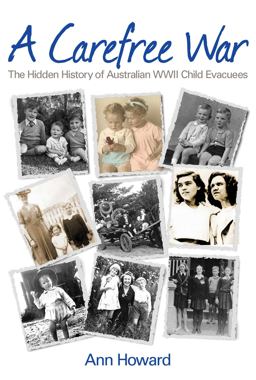 Carefree War The Hidden History of Australian WWII Child Evacuees  9781925275193 Front Cover