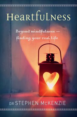 Heartfulness Beyond Mindfulness, Finding Your Real Life  9781925335002 Front Cover