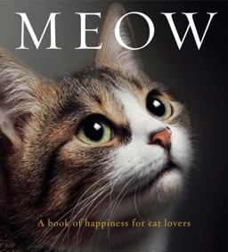 Meow A Book of Happiness for Cat Lovers 2nd 9781925335088 Front Cover