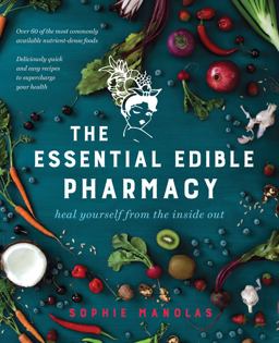 Essential Edible Pharmacy Heal Yourself from the Inside Out  9781925335163 Front Cover