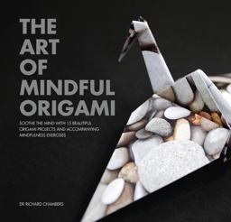 Art of Mindful Origami Soothe the Mind with 15 Beautiful Origami Projects and Accompanying Mindfulness Exercises  9781925335293 Front Cover