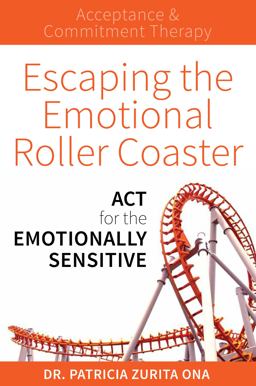 Escaping the Emotional Roller Coaster ACT for the Emotionally Sensitive  9781925335743 Front Cover