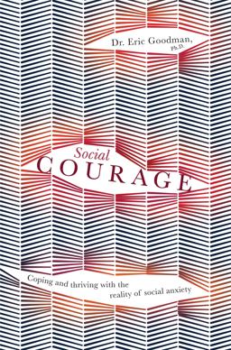 Social Courage Coping and Thriving with the Reality of Social Anxiety  9781925335750 Front Cover