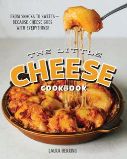 Little Cheese Cookbook From Snacks to Sweets - Because Cheese Goes with Everything!  9781925418316 Front Cover