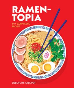 Ramen-Topia 60+ Slurp-Tastic Recipes 2017 9781925418514 Front Cover