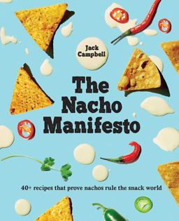 Nacho Manifesto 40+ Recipes That Prove Nachos Rule the Snack World  9781925418743 Front Cover