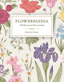 Flowerpaedia 1000 Flowers and Their Meanings  9781925429466 Front Cover