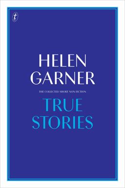 True Stories The Collected Short Non-Fiction  9781925498875 Front Cover