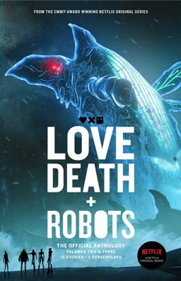 Love, Death + Robots: the Official Anthology