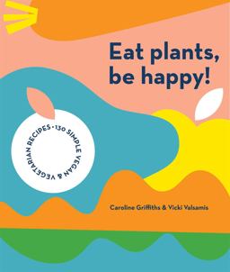 Eat Plants, Be Happy! Eat Plants, Be Happy!