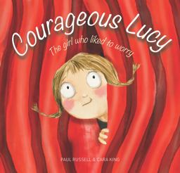 Courageous Lucy The Girl Who Liked to Worry  9781925820775 Front Cover