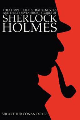 The Complete Illustrated Novels and Thirty-Seven Short Stories of Sherlock Holmes