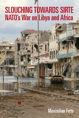 Slouching Towards Sirte NATO's War on Libya and Africa  9781926824529 Front Cover