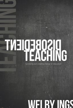 Disobedient Teaching Surviving and Creating Change in Education  9781927322666 Front Cover