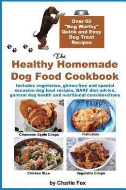 The Healthy Homemade Dog Food Cookbook