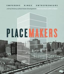 Placemakers Emperors, Kings, Entrepreneurs - a Brief History of Real Estate Development  9781927958797 Front Cover