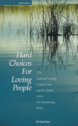Hard Choices for Loving People CPR, Artificial Feeding, Comfort Care, and the Patient with a Life-Threatening Illness 5th 9781928560067 Front Cover