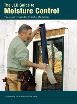 JLC Guide to Moisture Control : Practical Details for Durable Buildings  9781928580362 Front Cover