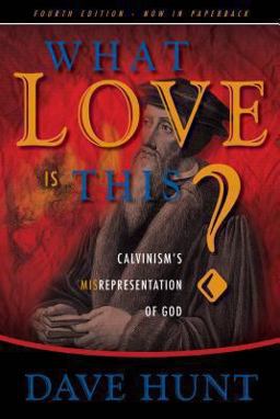 What Love Is This? Calvinism's Misrepresentation of God  9781928660743 Front Cover
