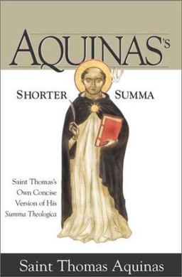 Aquinas's Shorter Summa St. Thomas's Own Concise Version of His Summa Theologica  9781928832430 Front Cover
