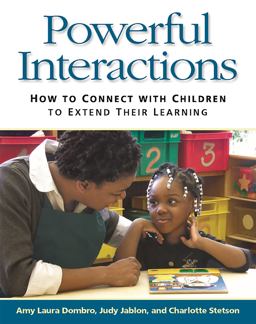 Powerful Interactions How to Connect with Children to Extend Their Learning  9781928896722 Front Cover