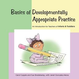 Basics of Developmentally Appropriate Practice An Introduction for Teachers of Infants and Toddlers  9781928896739 Front Cover