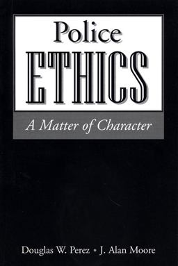 Police Ethics A Matter of Character  9781928916222 Front Cover