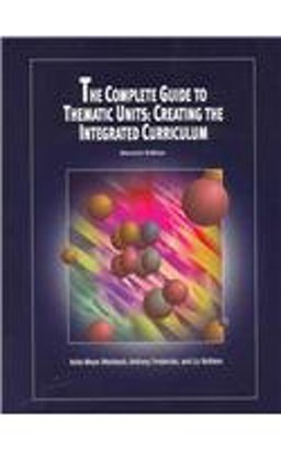 Complete Guide to Thematic Units Creating the Integrated Curriculum 2nd 9781929024100 Front Cover
