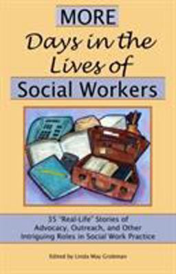 More Days in the Lives of Social Workers 35 Real-Life Stories of Advocacy, Outreach, and Other Intriguing Roles in Social Work Practice  9781929109166 Front Cover