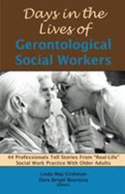 Days in the Lives of Gerontological Social Workers 44 Professionals Tell Stories from Real-Life Social Work Practice with Older Adults  9781929109210 Front Cover