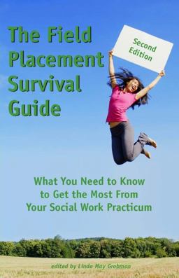 Field Placement Survival Guide What You Need to Know to Get the Most from Your Social Work Practicum 2nd 9781929109265 Front Cover