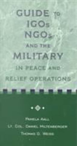 Guide to IGO's, NGO's and the Military in Peace and Relief Operations  9781929223053 Front Cover