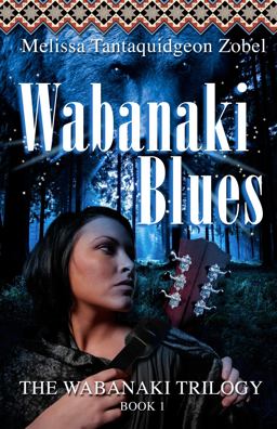 Wakanabi Blues The Wabanaki Trilogy  9781929345120 Front Cover