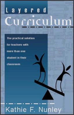 Layered Curriculum: The Practical Solution for Teachers With More Than One Student in Their Classroom  9781929358083 Front Cover