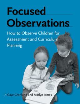 Focused Observations How to Observe Children for Assessment and Curriculum Planning  9781929610716 Front Cover