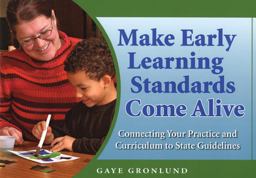 Make Early Learning Standards Come Alive Connecting Your Practice and Curriculum to State Guidelines  9781929610822 Front Cover