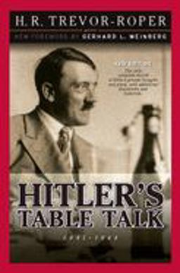Hitler's Table Talk, 1941-1944 Hitler's Table Talk, 1941-1944