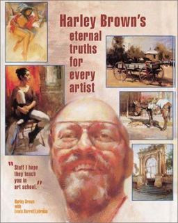 Harley Brown's Eternal Truths for Every Artist  9781929834068 Front Cover