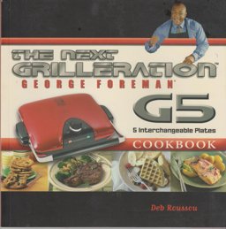George Foreman Next Grilleration G5 Cookbook Inviting and Delicious Recipes for Grilling, Baking, Waffles, Sandwiches and More! 1st 9781929862511 Front Cover
