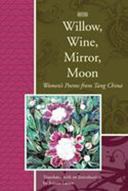 Willow, Wine, Mirror, Moon Women's Poems from Tang China  9781929918744 Front Cover