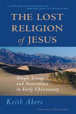 Lost Religion of Jesus Simple Living and Nonviolence in Early Christianity  9781930051263 Front Cover