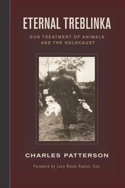 Eternal Treblinka Our Treatment of Animals and the Holocaust  9781930051997 Front Cover