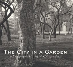 City in a Garden A Photographic History of Chicago's Parks  9781930066021 Front Cover