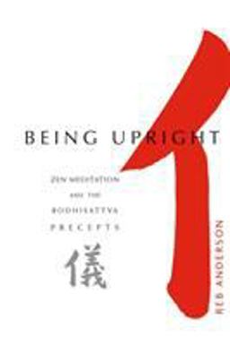 Being Upright Zen Meditation and the Bodhisattva Precepts  9781930485013 Front Cover
