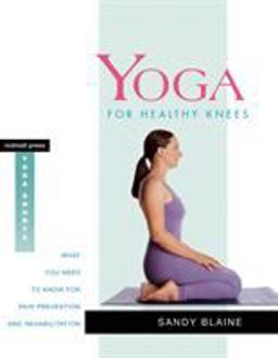 Yoga for Healthy Knees What You Need to Know for Pain Prevention and Rehabilitation  9781930485082 Front Cover