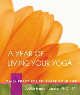 Year of Living Your Yoga Daily Practices to Shape Your Life  9781930485150 Front Cover
