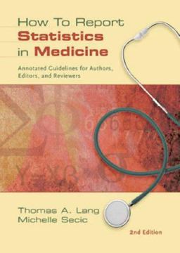 How to Report Statistics in Medicine Annotated Guidelines for Authors, Editors and Reviewers 2nd 9781930513693 Front Cover