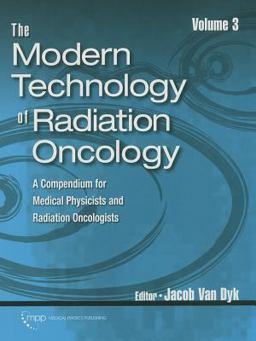 Modern Technology of Radiation Oncology, Volume 3 A Compendium for Medical Physicists and Radiation Oncologists  9781930524576 Front Cover