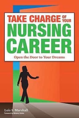 Take Charge of Your Nursing Career Conquer the Challenges and Realize the Rewards  9781930538856 Front Cover