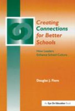 Creating Connections for Better Schools How Leaders Enhance School Culture  9781930556058 Front Cover